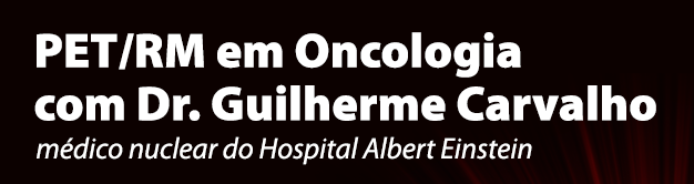 PET/RM em Oncologia com Dr. Guilherme Carvalho